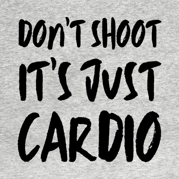 Don't Shoot It's Just Cardio Anti Police Brutality Against People of Color to Show Black Lives Matter Just as Much as Everyone Else's by François Belchior